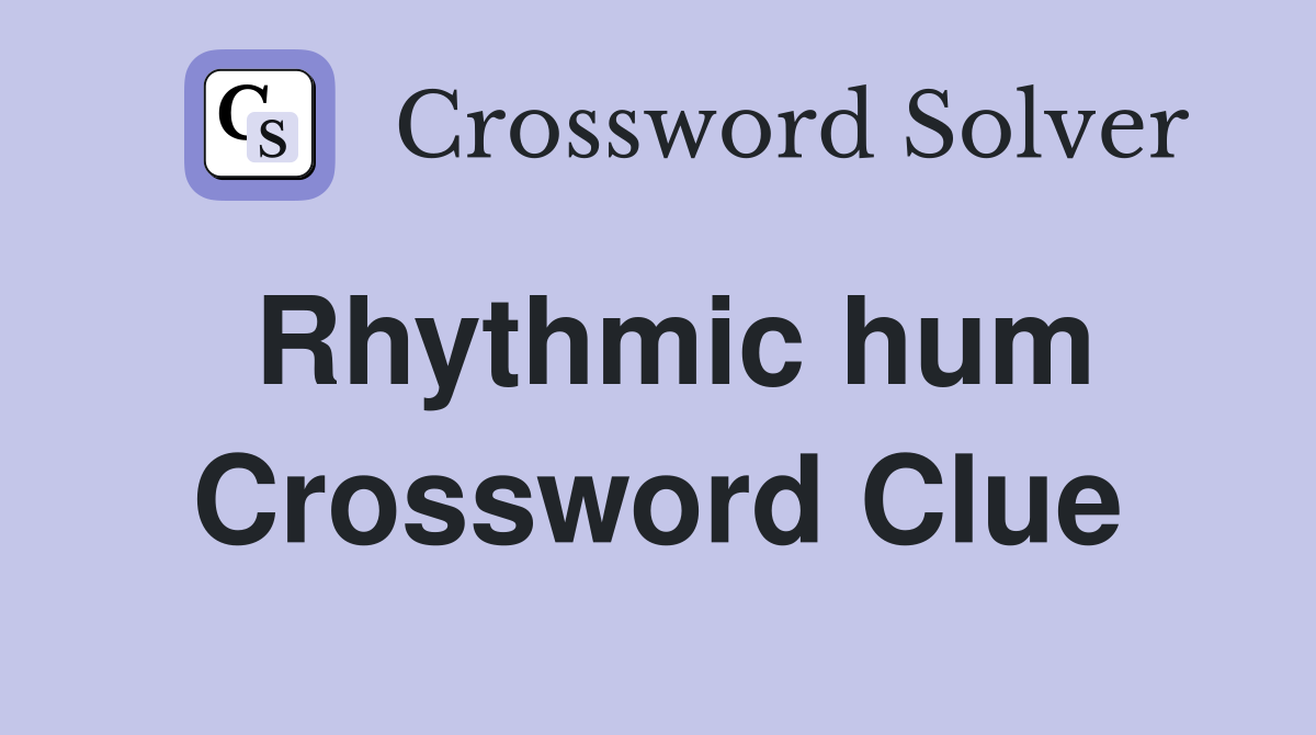 Rhythmic hum Crossword Clue