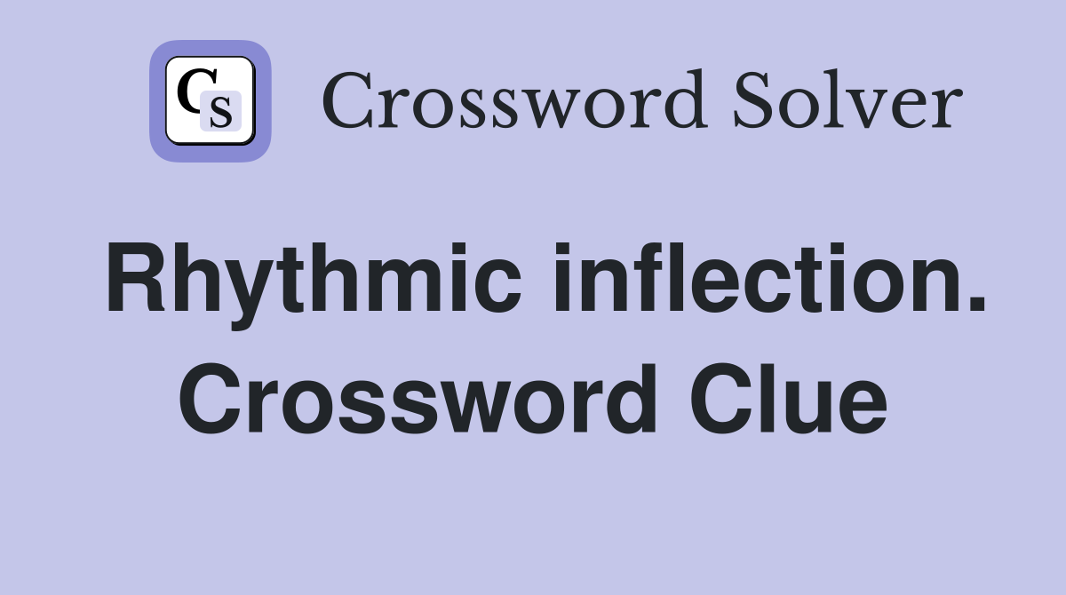 Rhythmic inflection. Crossword Clue