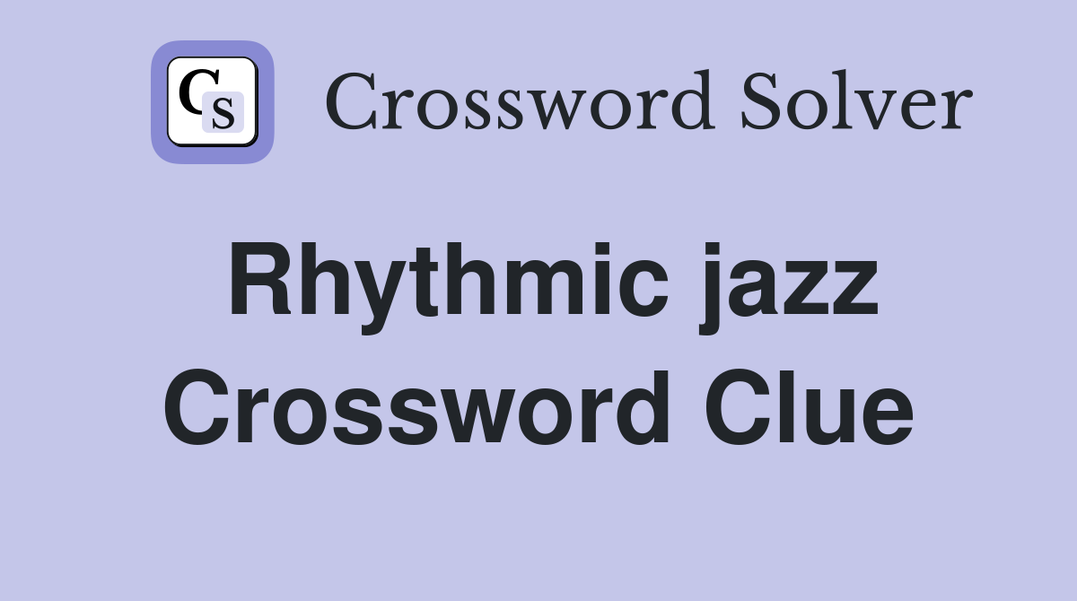 Rhythmic jazz Crossword Clue