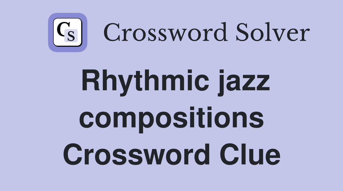 Rhythmic jazz compositions Crossword Clue
