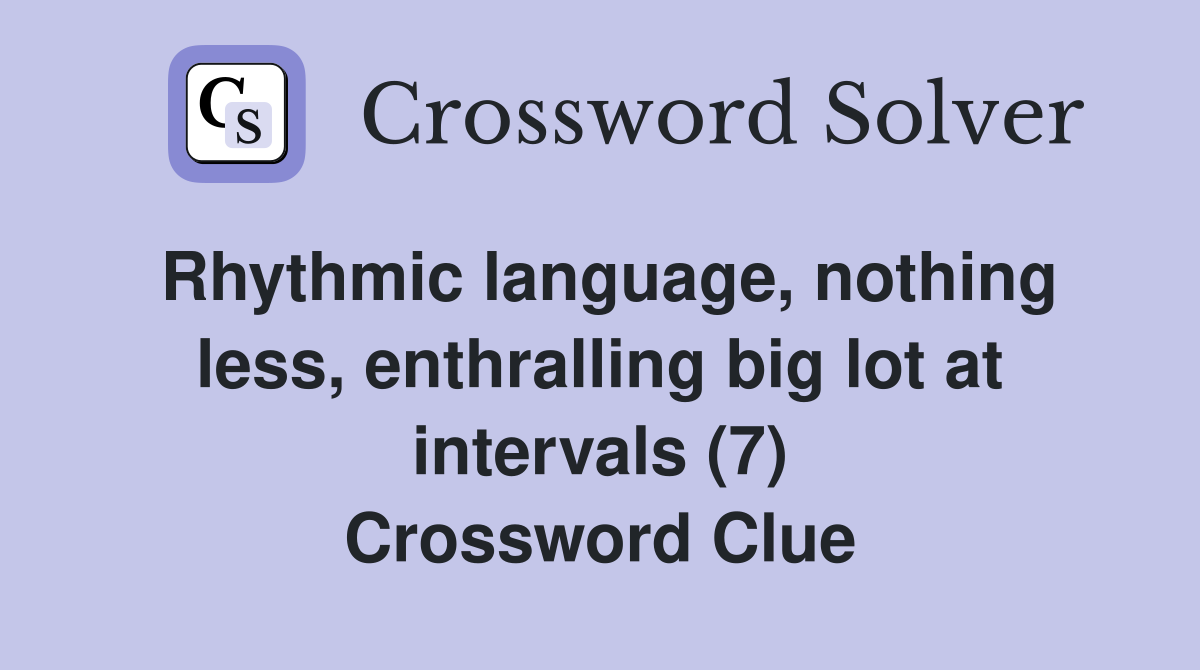 Rhythmic language, nothing less, enthralling big lot at intervals (7) Crossword Clue
