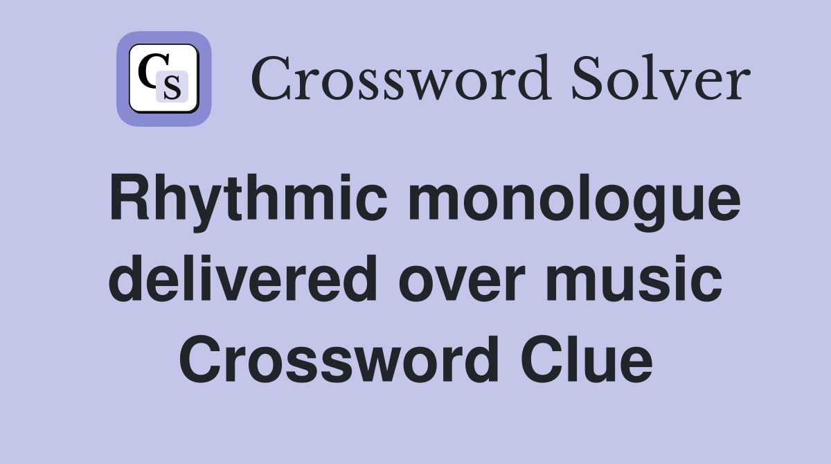 Rhythmic monologue delivered over music Crossword Clue