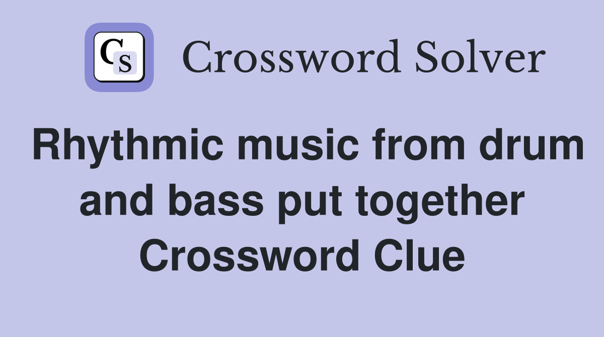 Rhythmic music from drum and bass put together Crossword Clue
