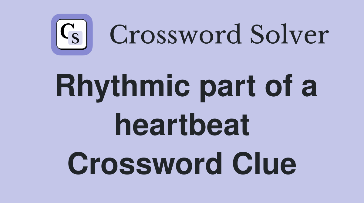 Rhythmic part of a heartbeat Crossword Clue