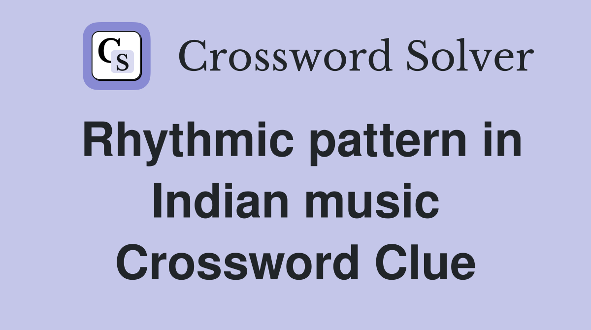 Rhythmic pattern in Indian music Crossword Clue