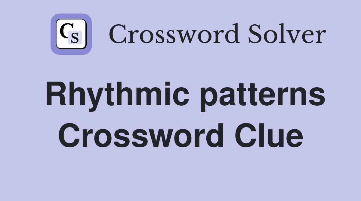 Rhythmic patterns Crossword Clue