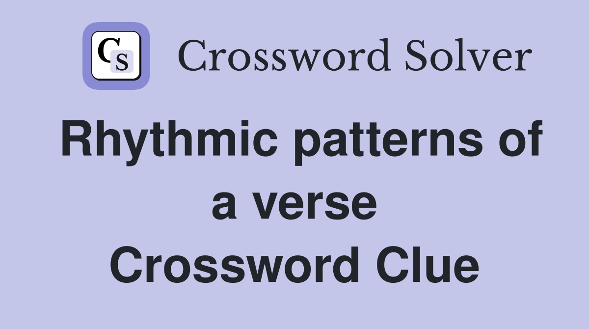 Rhythmic patterns of a verse Crossword Clue