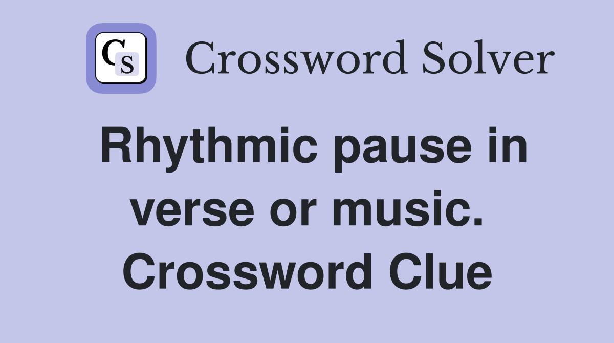 Rhythmic pause in verse or music. Crossword Clue