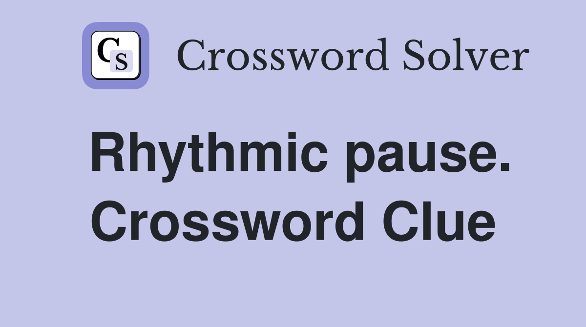Rhythmic pause. Crossword Clue