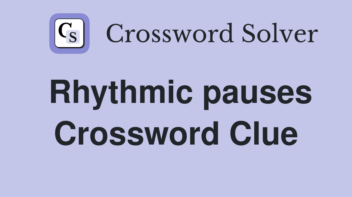 Rhythmic pauses Crossword Clue