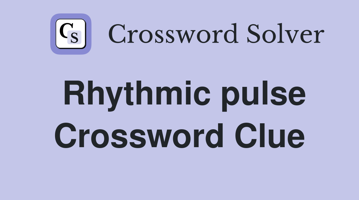 Rhythmic pulse Crossword Clue