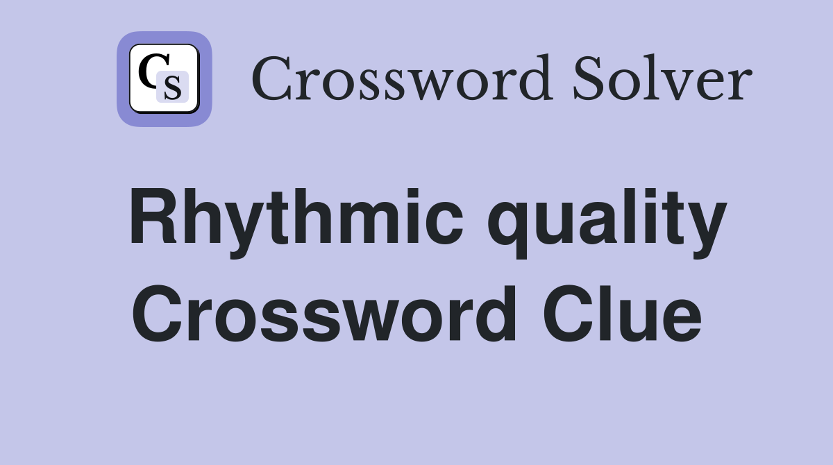 Rhythmic quality Crossword Clue