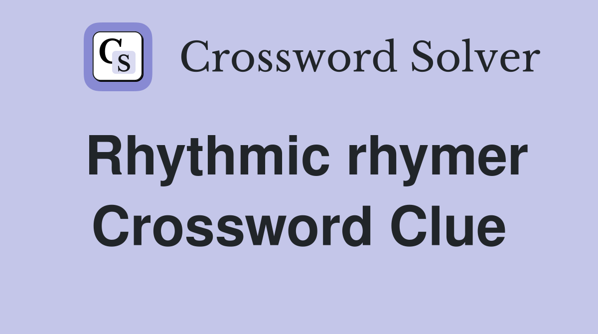 Rhythmic rhymer Crossword Clue