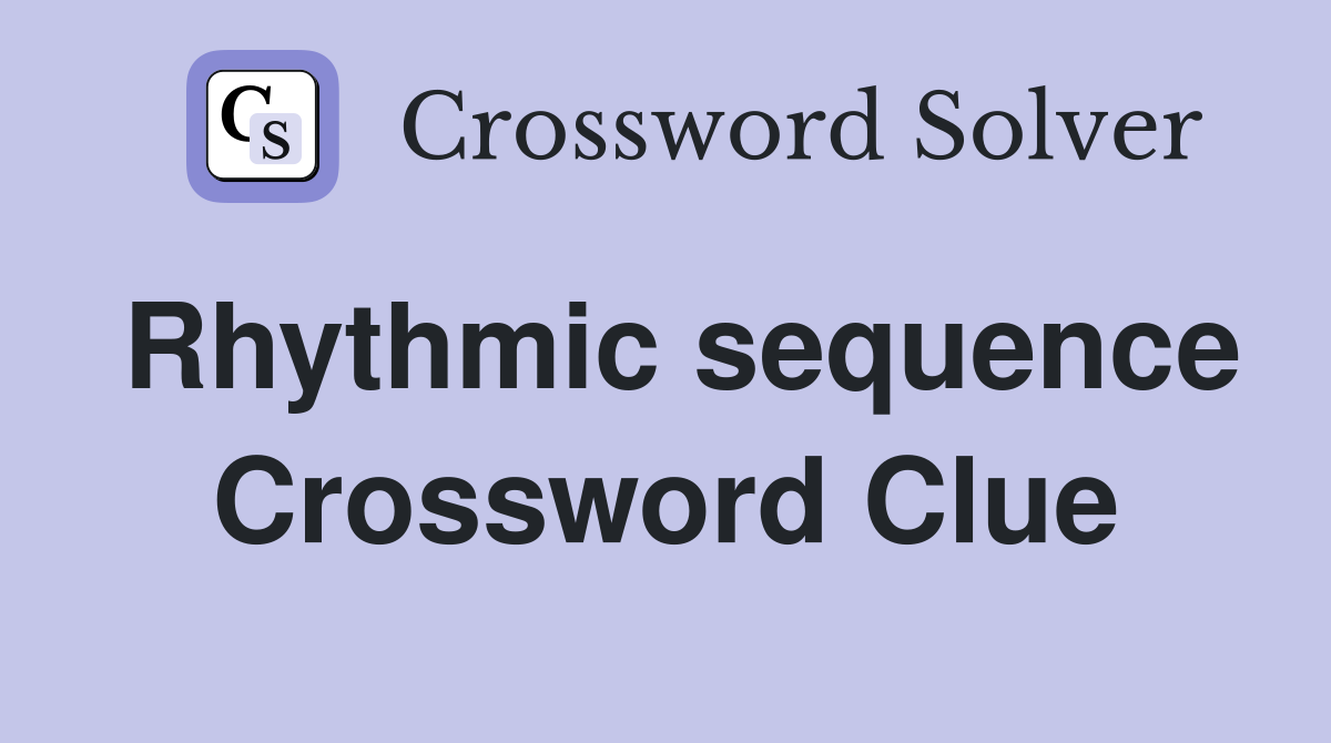 Rhythmic sequence Crossword Clue