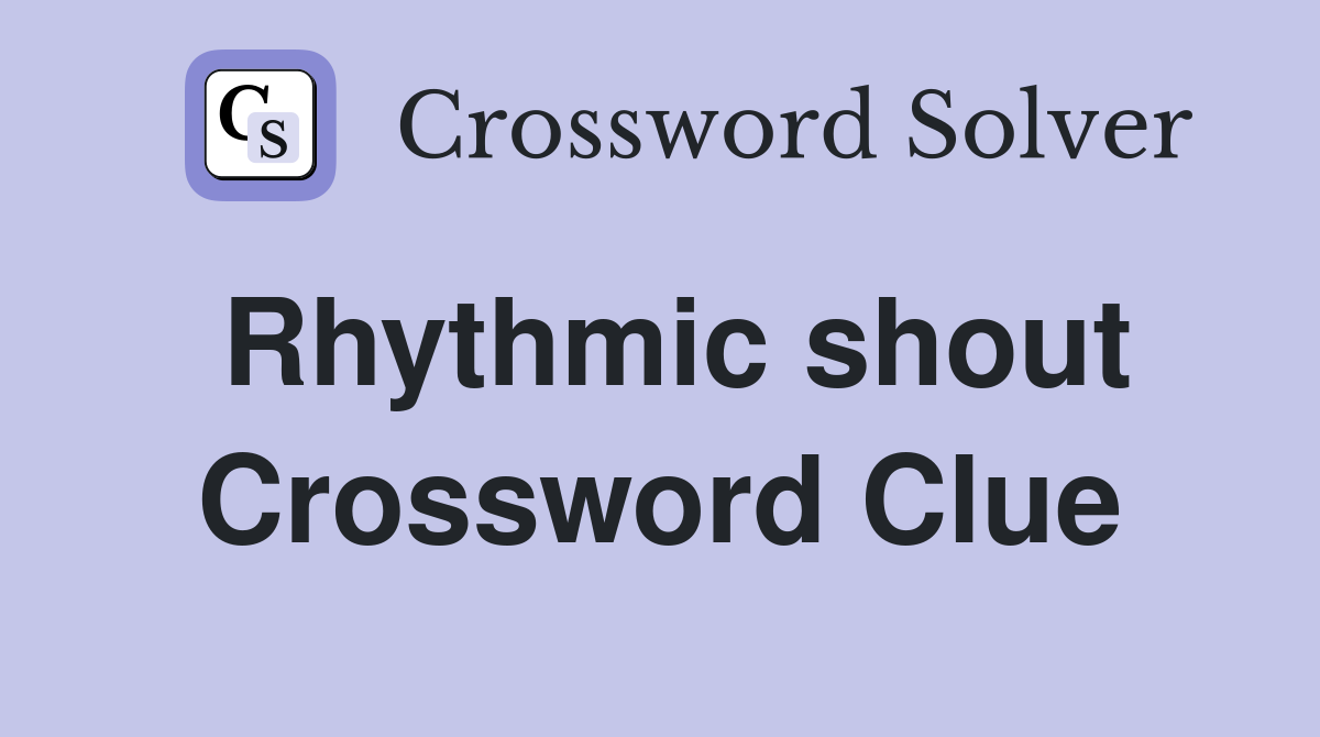 Rhythmic shout Crossword Clue