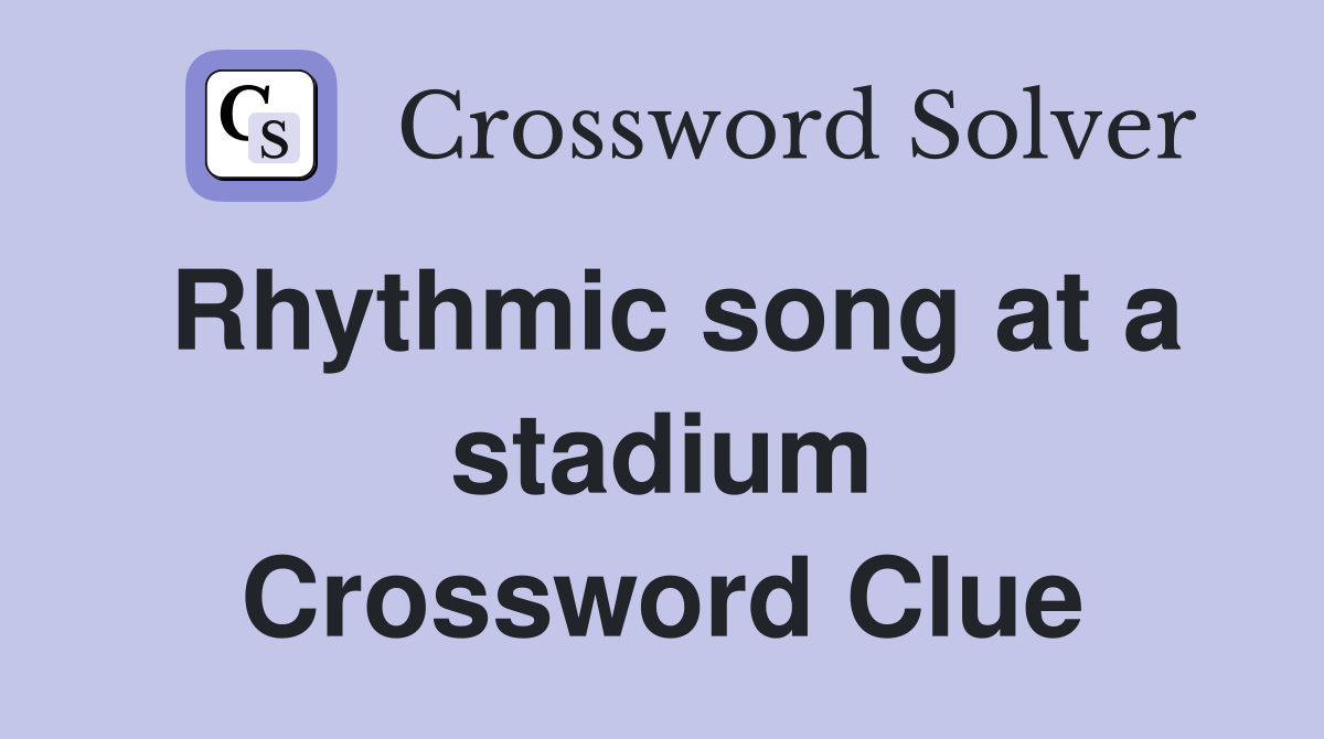 Rhythmic song at a stadium Crossword Clue