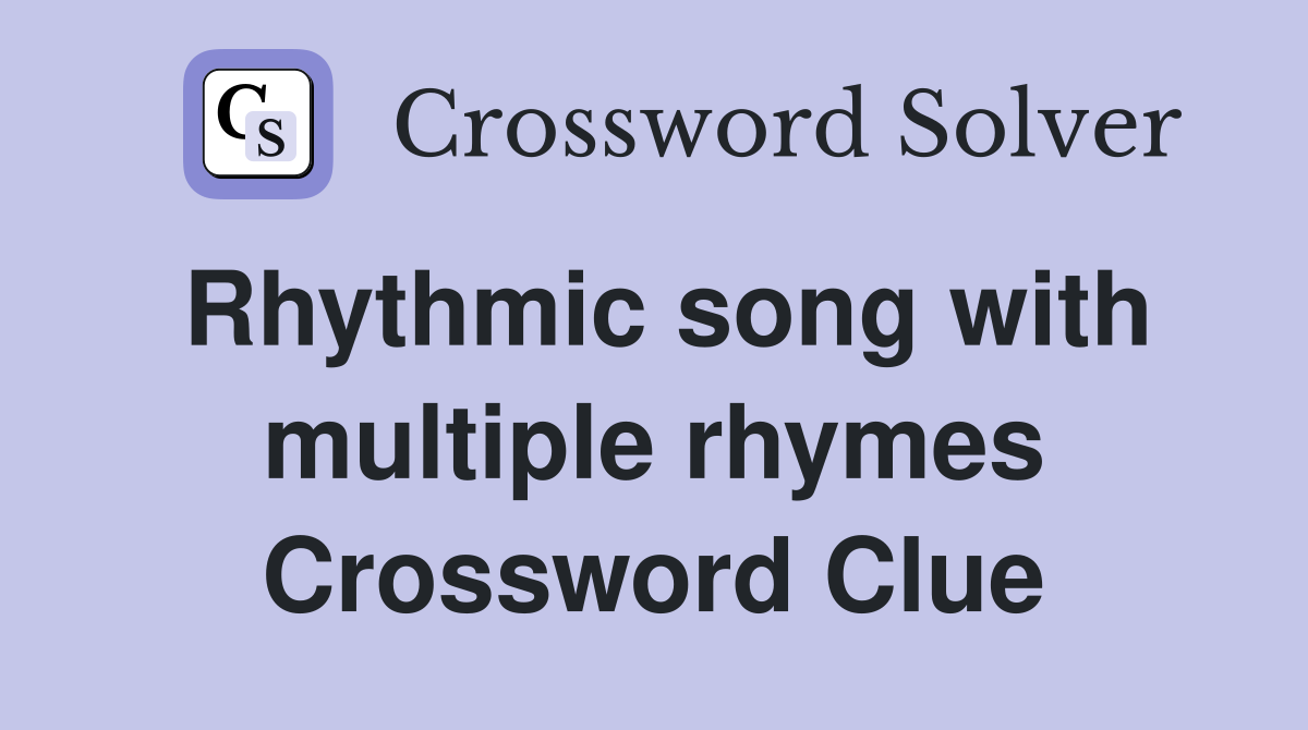 Rhythmic song with multiple rhymes Crossword Clue