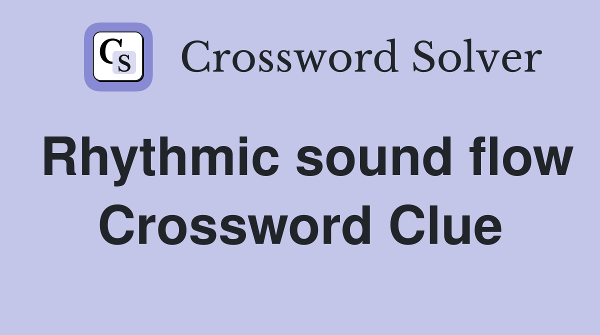Rhythmic sound flow Crossword Clue