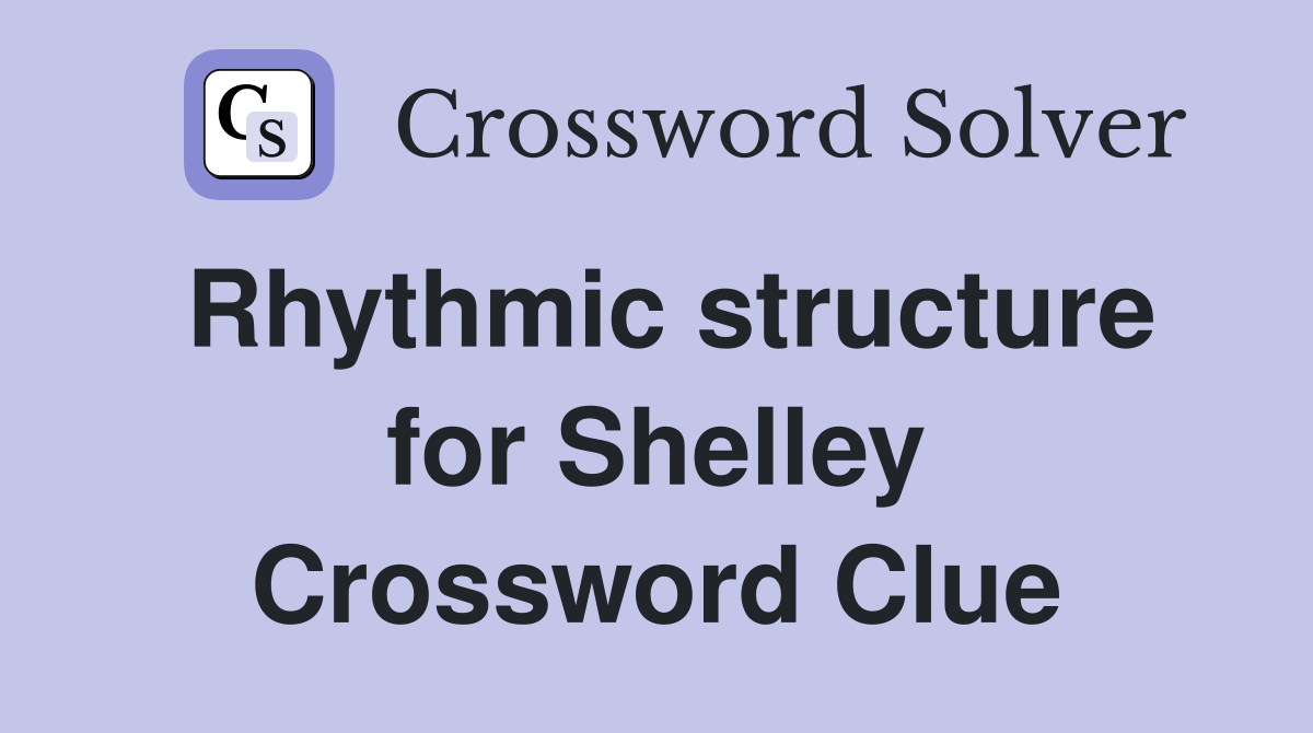 Rhythmic structure for Shelley Crossword Clue