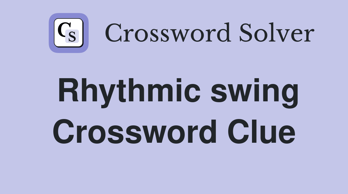 Rhythmic swing Crossword Clue