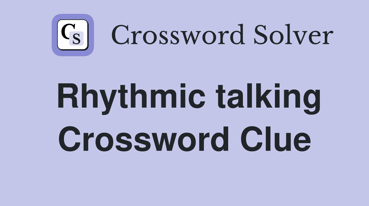 Rhythmic talking Crossword Clue