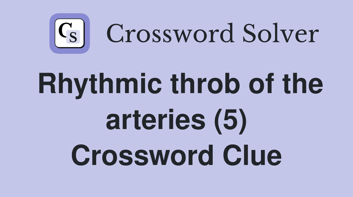 Rhythmic throb of the arteries (5) Crossword Clue