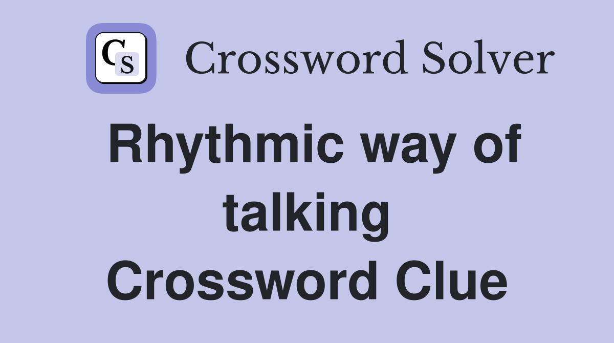 Rhythmic way of talking Crossword Clue