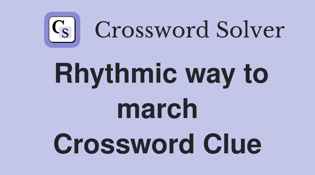 Rhythmic way to march Crossword Clue