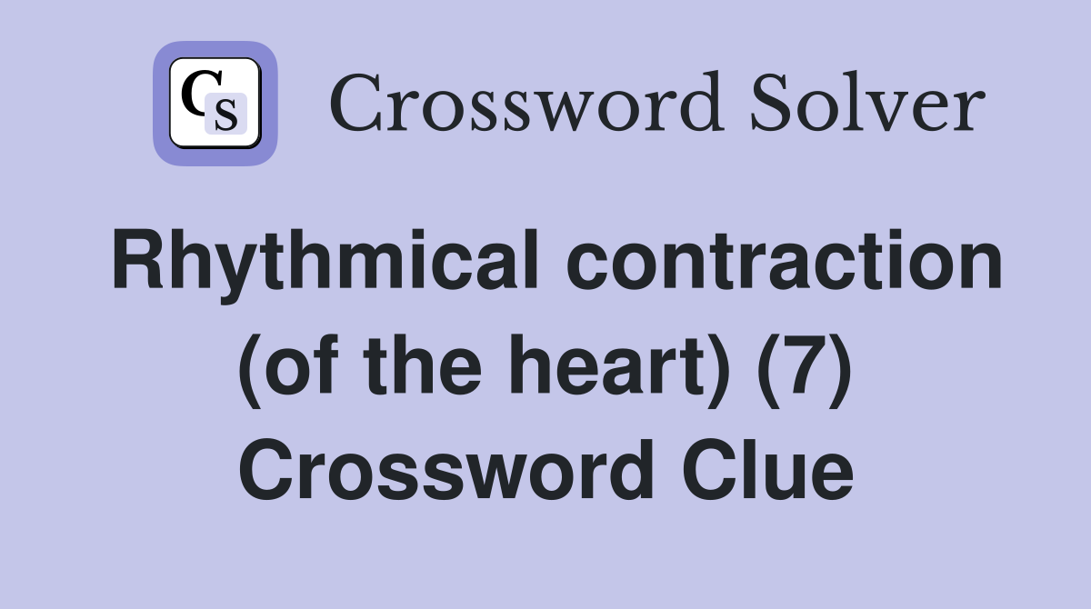 Rhythmical contraction (of the heart) (7) Crossword Clue
