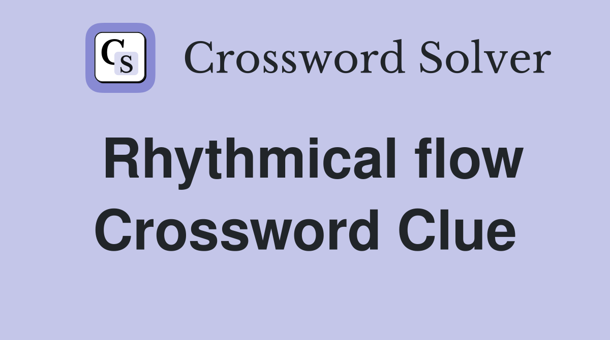 Rhythmical flow Crossword Clue
