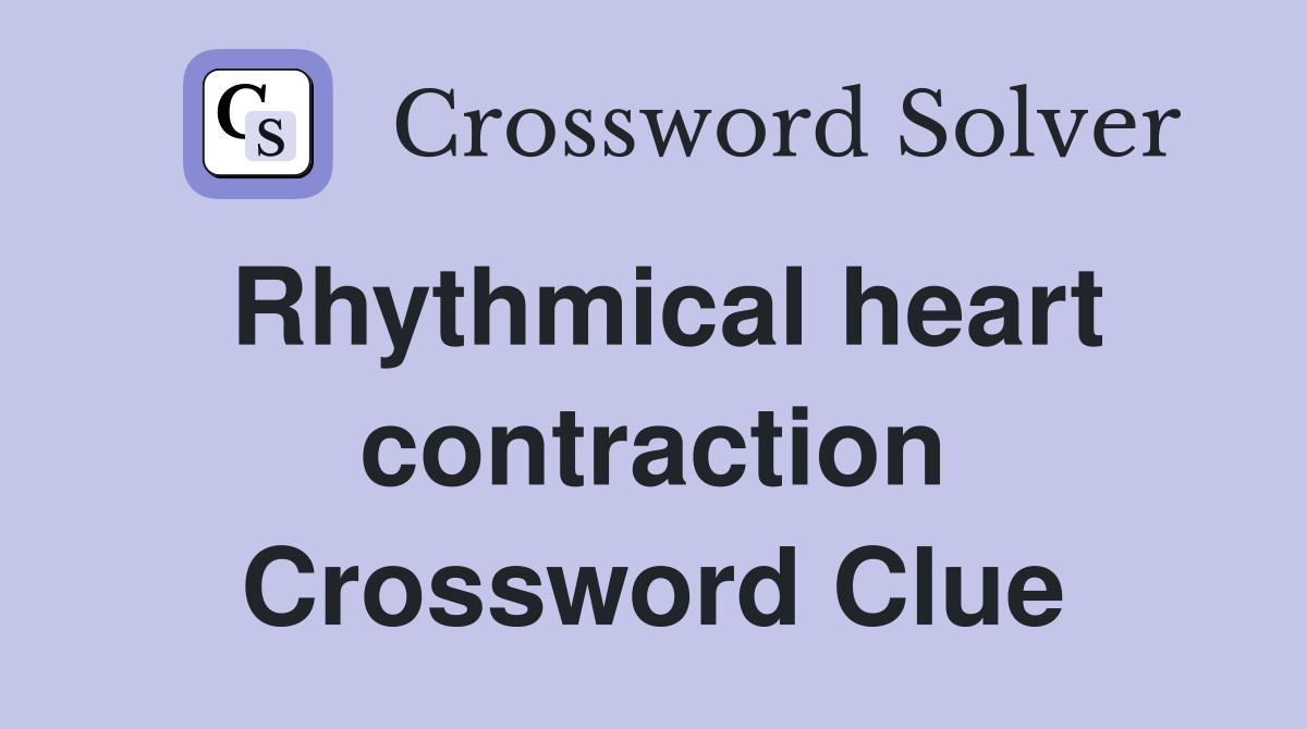 Rhythmical heart contraction Crossword Clue