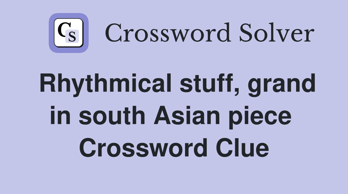 Rhythmical stuff, grand in south Asian piece  Crossword Clue