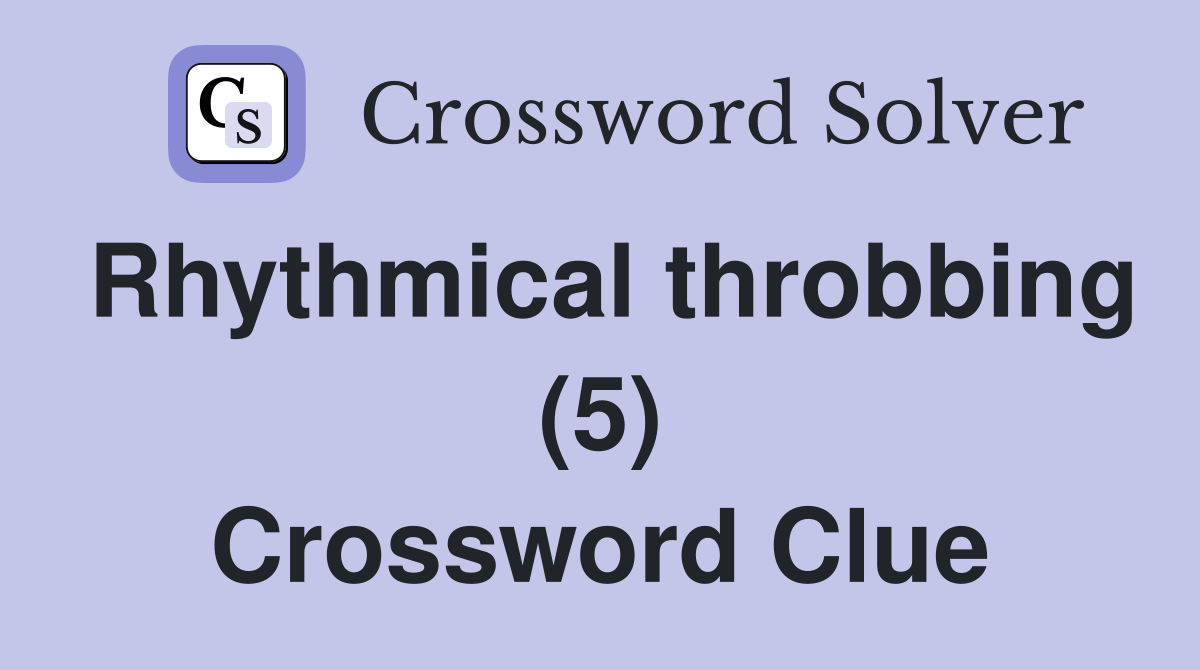 Rhythmical throbbing (5) Crossword Clue