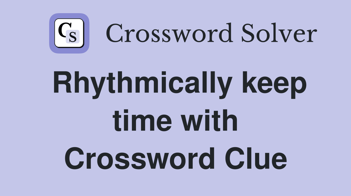 Rhythmically keep time with Crossword Clue