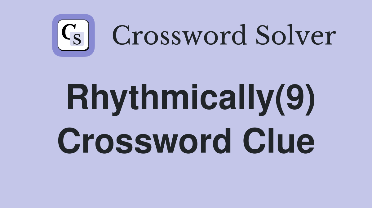 Rhythmically(9) Crossword Clue