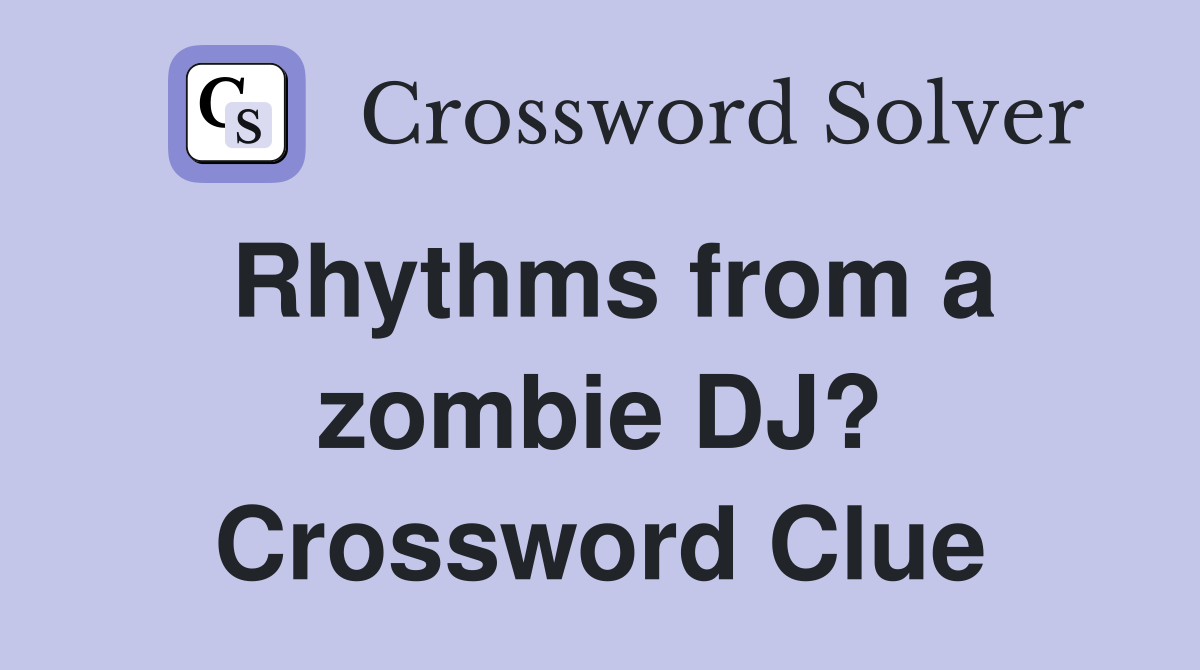 Rhythms from a zombie DJ? Crossword Clue