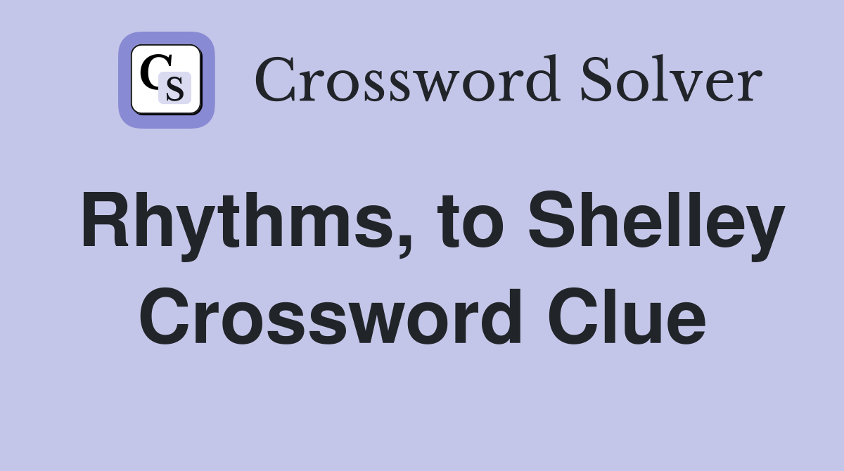 Rhythms, to Shelley Crossword Clue