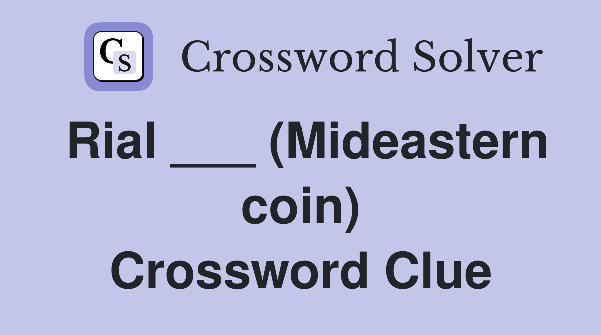 Rial ___ (Mideastern coin) Crossword Clue