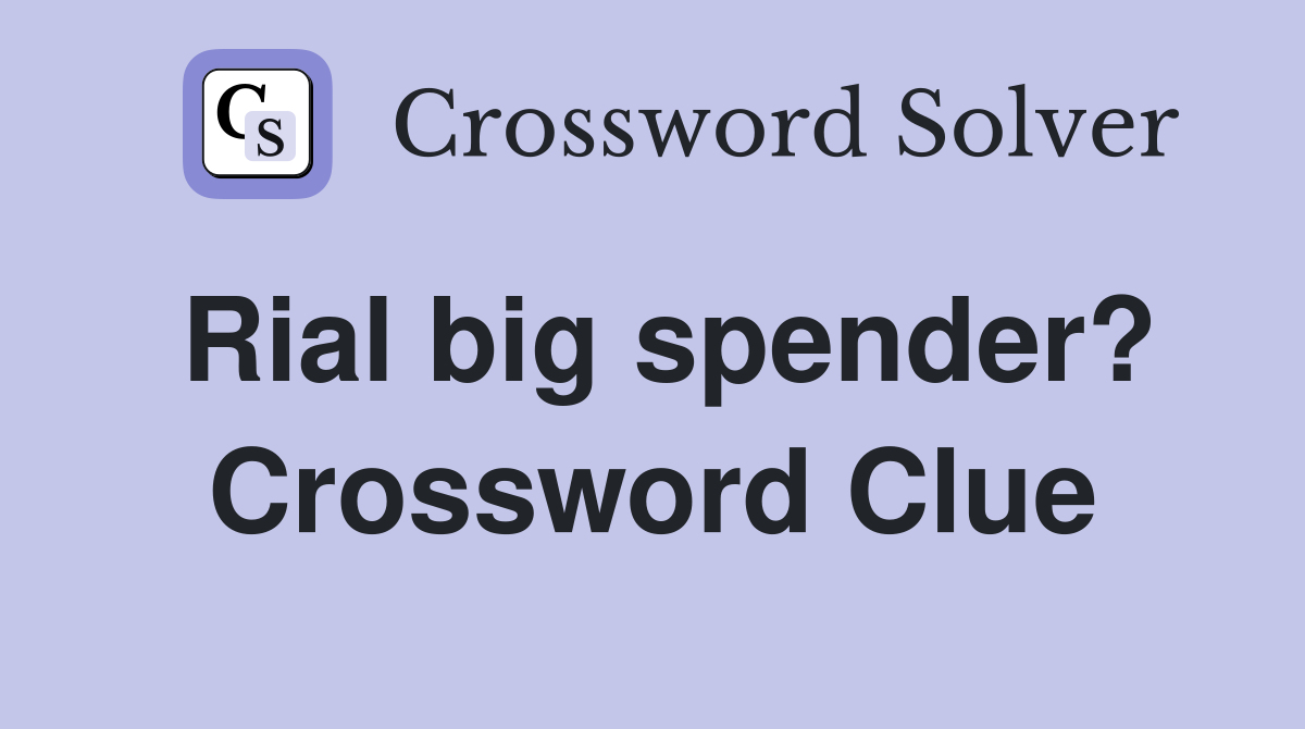 Rial big spender? Crossword Clue