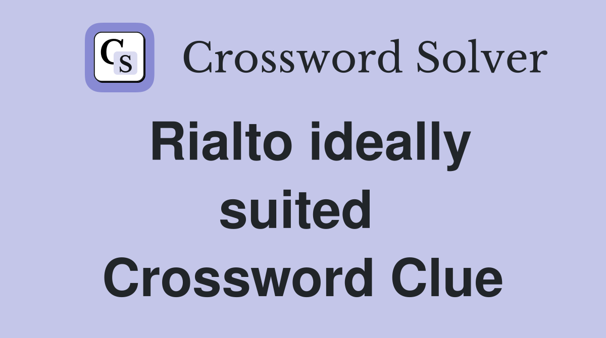 Rialto ideally suited  Crossword Clue