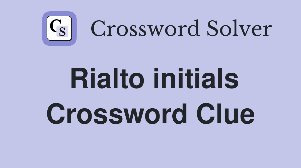 Rialto initials Crossword Clue