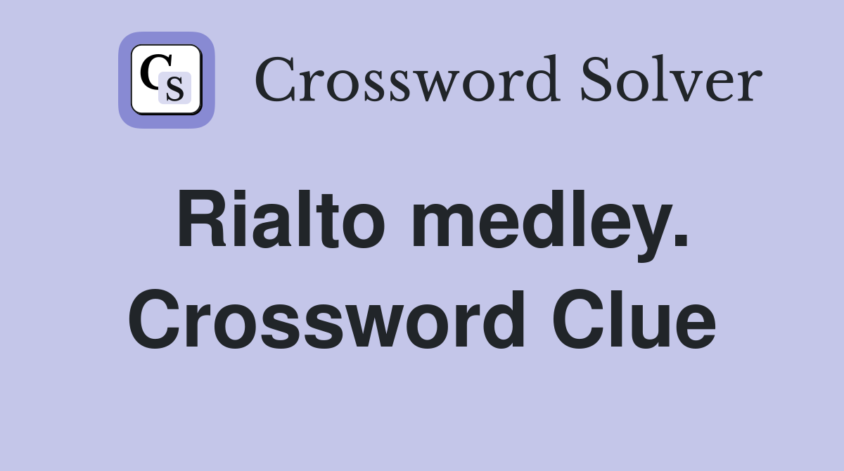 Rialto medley. Crossword Clue