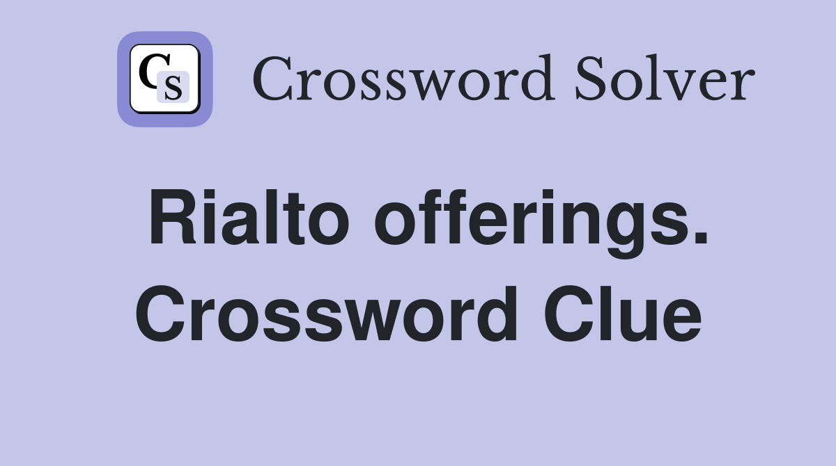 Rialto offerings. Crossword Clue