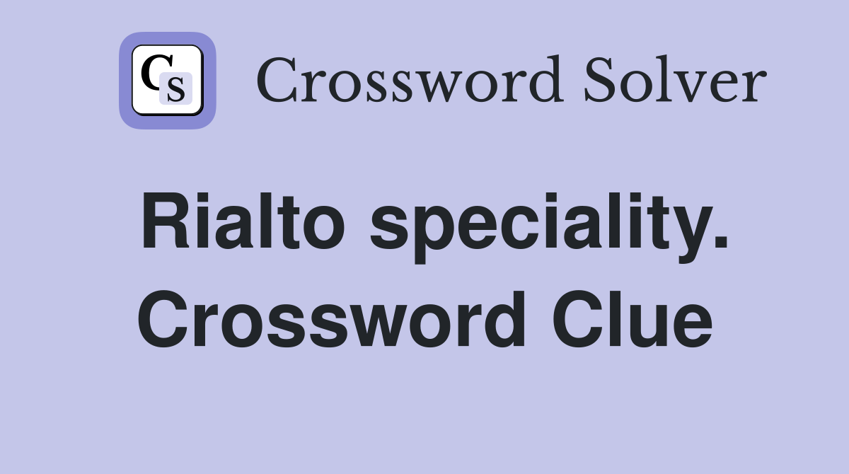 Rialto speciality. Crossword Clue