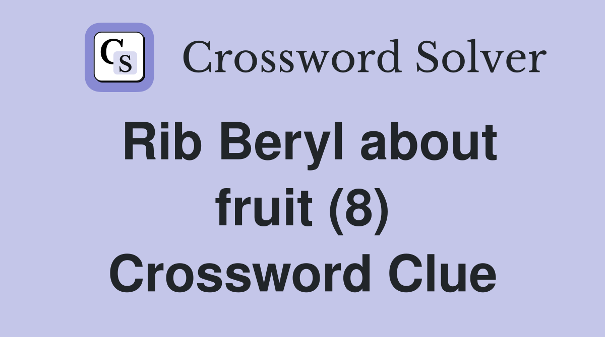 Rib Beryl about fruit (8) Crossword Clue