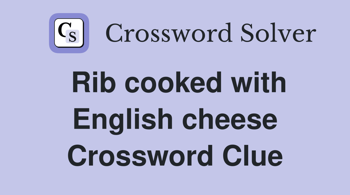 Rib cooked with English cheese Crossword Clue