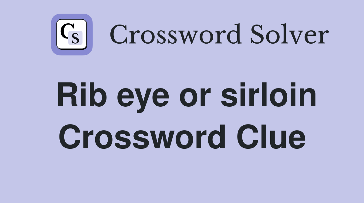 Rib eye or sirloin Crossword Clue
