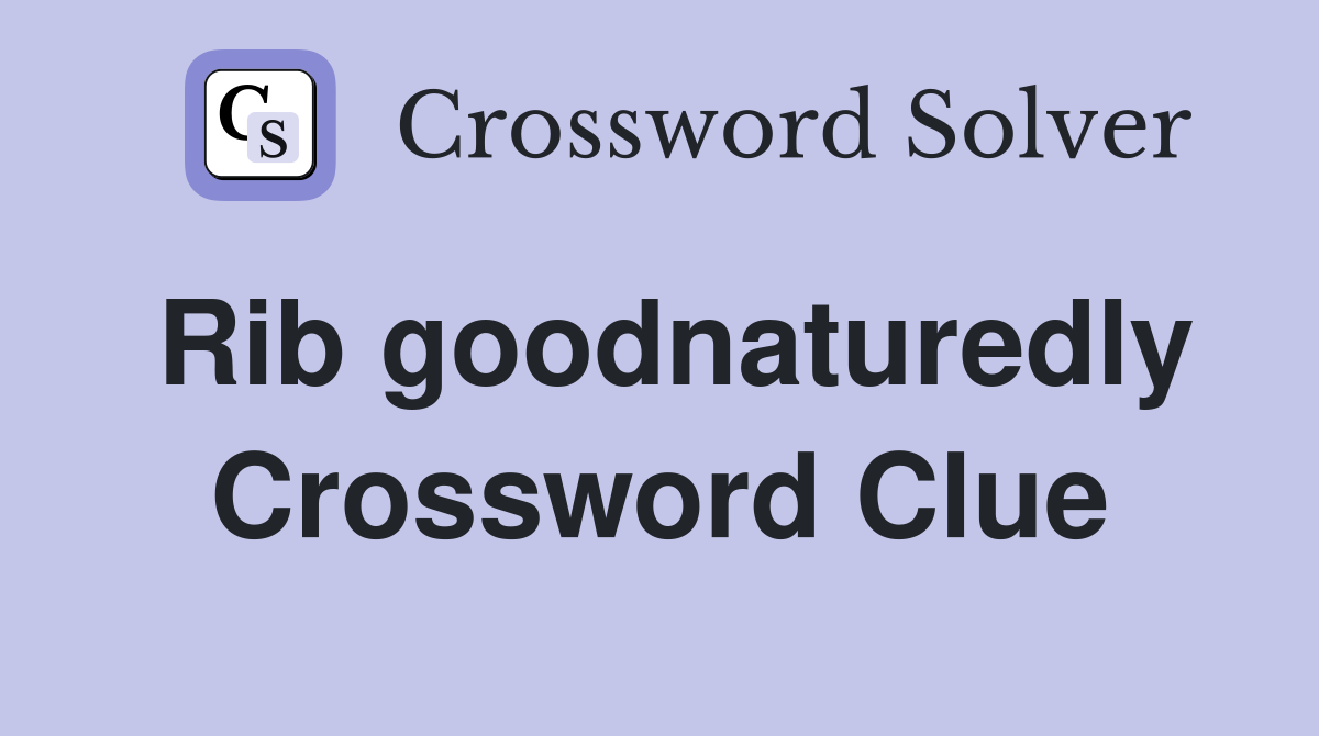 Rib goodnaturedly Crossword Clue