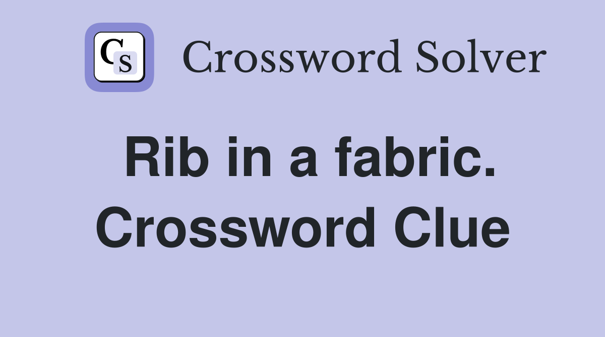 Rib in a fabric. Crossword Clue