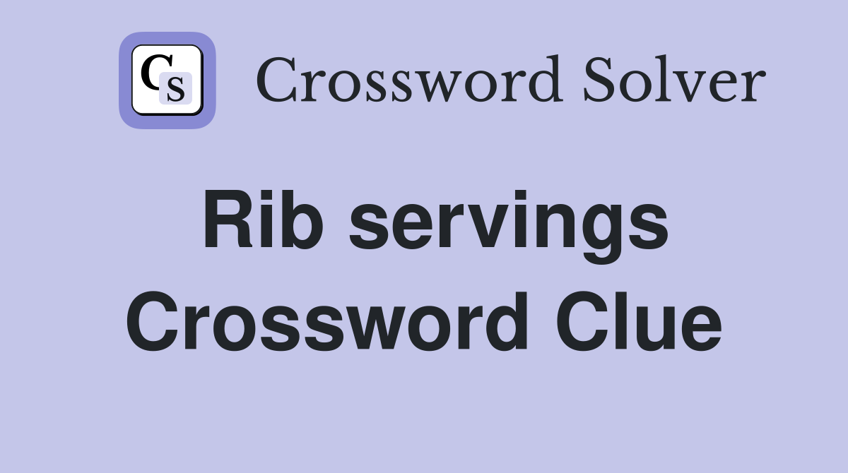 Rib servings Crossword Clue